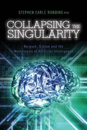 Collapsing the Singularity de Stephen Earle Robbins Phd