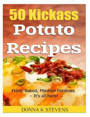 50 Kickass Potato Recipes de Stevens, Donna K.