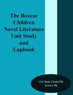 The Box Car Children Novel Literature Unit Study and Lapbook de Teresa Ives Lilly