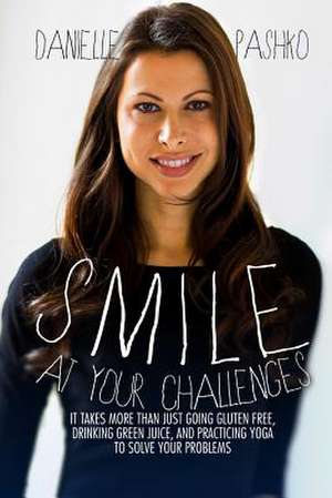 Smile at Your Challenges de Danielle Pashko