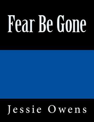 Fear Be Gone de Jessie Owens