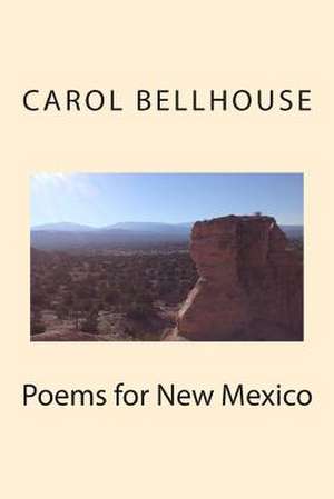 Poems for New Mexico de Carol Bellhouse