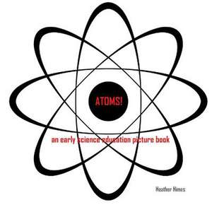 Atoms! de Heather Himes