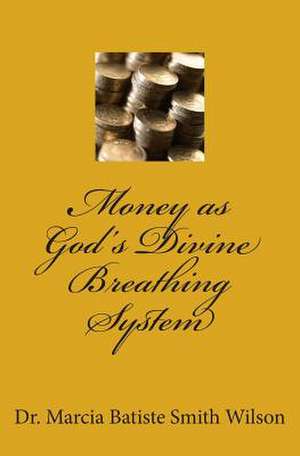 Money as God's Divine Breathing System de Wilson, Marcia Batiste Smith