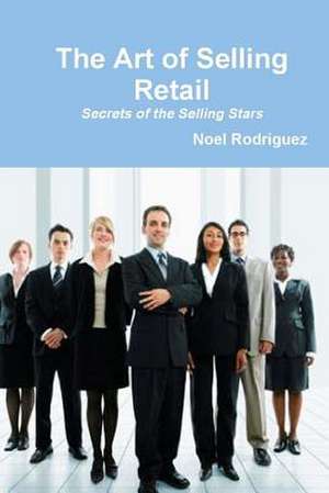 The Art of Selling Retail de Noel Rodriguez