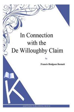 In Connection with the de Willoughby Claim de Francis Hodgson Burnett