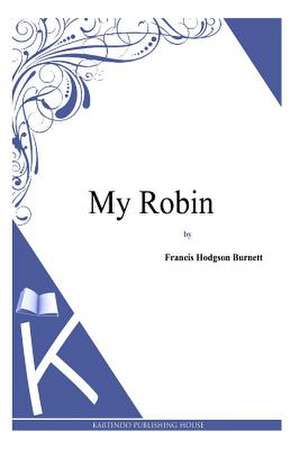 My Robin de Frances Hodgson Burnett