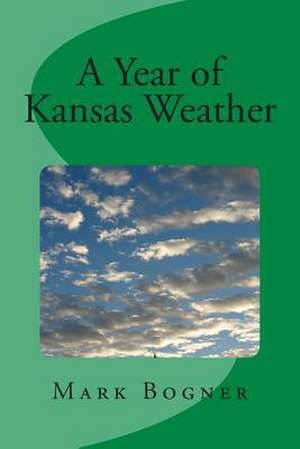 A Year of Kansas Weather de Mark L. Bogner