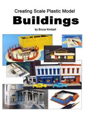 Creating Scale Plastic Buildings de Bruce Kimball