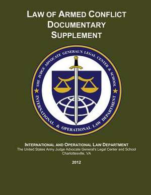 Law of Armed Conflict Documentary Supplement de The Judge Advocate Ge Center and School