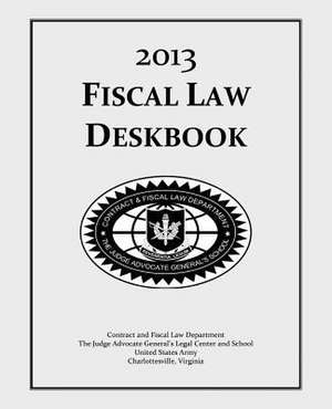 Fiscal Law Deskbook de The Judge Advocate General's And School