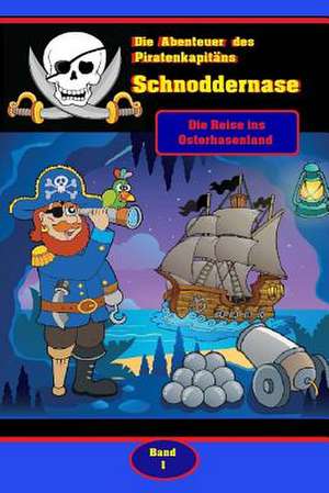 Die Abenteuer Des Piratenkapitans Schnoddernase Teil 1 de Denis Geier