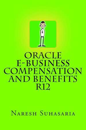 Oracle E-Business Compensation and Benefits R12 de Naresh Suhasaria