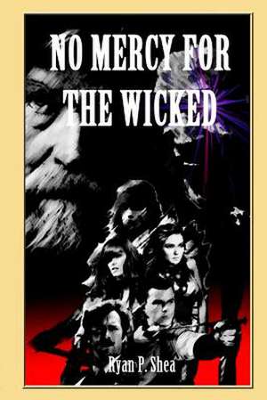 No Mercy for the Wicked de Ryan P. Shea