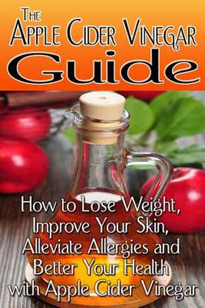 The Apple Cider Vinegar Guide de Rachel Jones