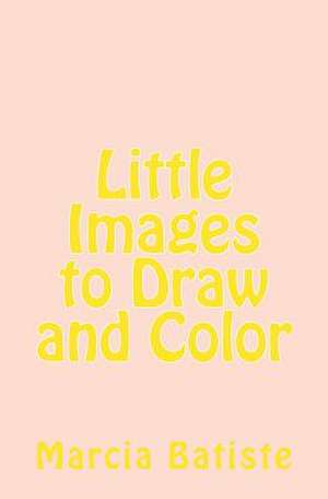 Little Images to Draw and Color de Wilson, Marcia Batiste Smith