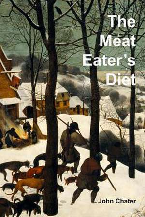 The Meat Eater's Diet de John Chater