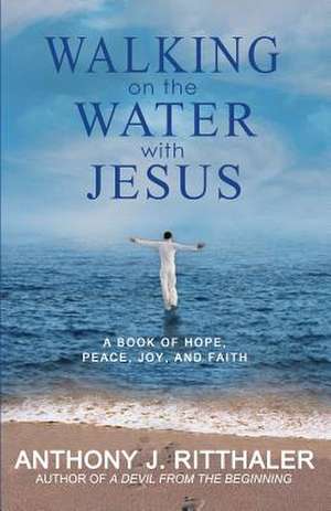 Walking on the Water with Jesus de Anthony J. Ritthaler