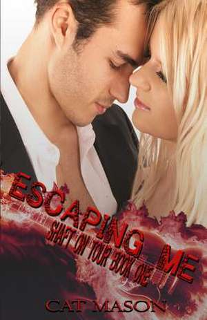 Escaping Me de Cat Mason