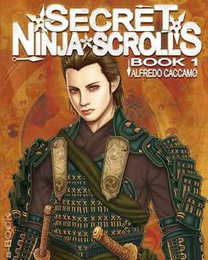 Secret Ninja Scrolls - Book 1 - Gold Edition de Alfredo Caccamo