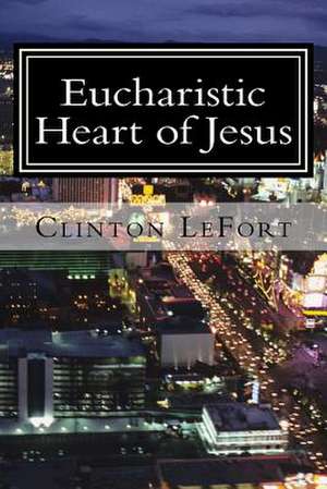 Eucharistic Heart of Jesus de Clinton R. Lefort