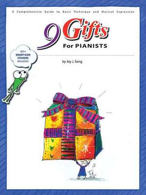 9 Gifts for Pianists: A Comprehensive Guide to Basic Technique and Musical Expression de Joy J. Song