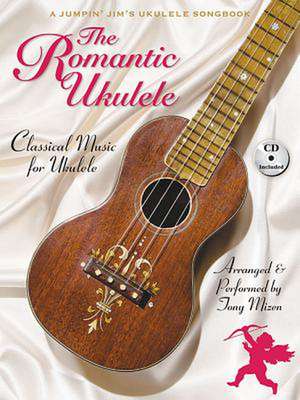 The Romantic Ukulele: Arranged & Performed by Tony Mizen a Jumpin' Jim's Ukulele Songbook de Tony Mizen