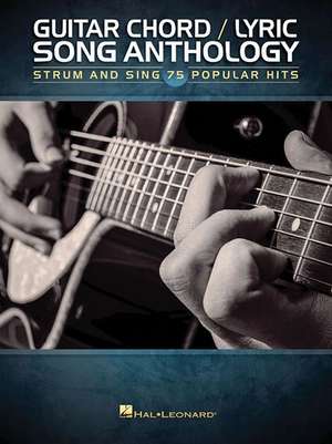 Guitar Chord/Lyric Song Anthology: Strum and Sing 75 Popular Hits de Hal Leonard Publishing Corporation