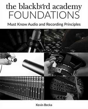 The Blackbird Academy Foundations: Must-Know Audio and Recording Principles de Blackbird Academy