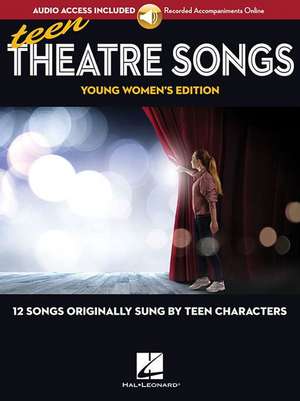 Teen Theatre Songs: Young Women's Edition - Book/Online Audio: 12 Songs Originally Sung by Teen Characters de Hal Leonard Corp