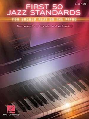 First 50 Jazz Standards You Should Play on Piano de Hal Leonard Publishing Corporation