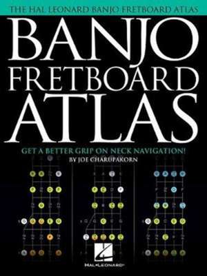 Banjo Fretboard Atlas: Get a Better Grip on Neck Navigation! de Joe Charupakorn