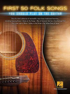 First 50 Folk Songs You Should Play on Guitar de Hal Leonard Corp