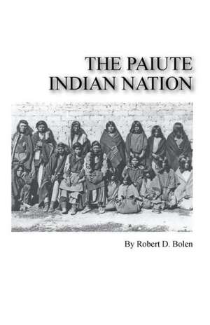 The Paiute Indian Nation de Robert D. Bolen