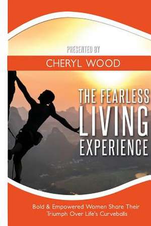 The Fearless Living Experience de Cheryl M. Wood