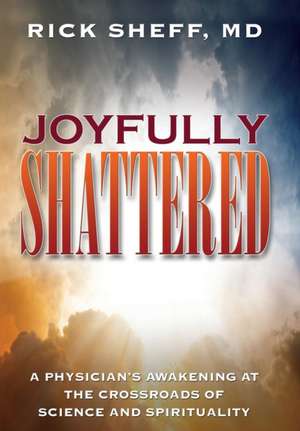 Joyfully Shattered de Rick Sheff