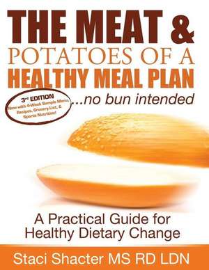 The Meat & Potatoes of a Healthy Meal Plan de Staci Dara Shacter