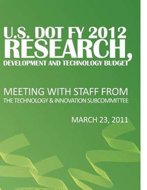 U.S. Dot Fy 2012 Research, Development and Technology Budget de U. S. Department of Transportation