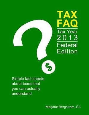 Tax FAQ 2013 - Federal Edition de Marjorie Bergstrom Ea