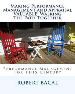 Making Performance Management and Appraisal Valuable de Robert Bacal