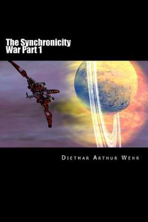 The Synchronicity War Part 1 de Dietmar Arthur Wehr