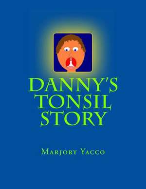 Danny's Tonsil Story de Marjory Yacco