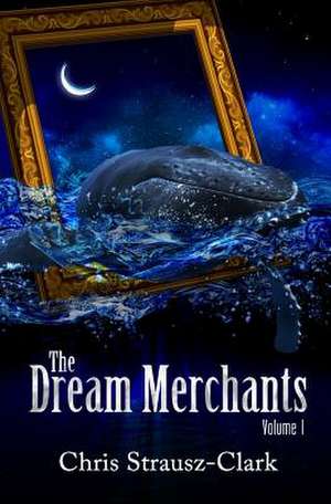 The Dream Merchants - Volume One de Chris Strausz-Clark