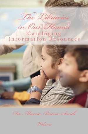 The Libraries in Our Homes de Wilson, Marcia Batiste Smith