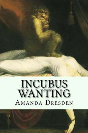 Incubus Wanting de Amanda Dresden