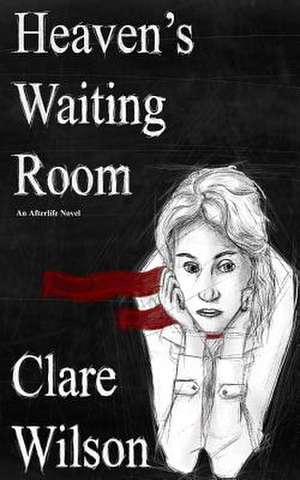 Heaven's Waiting Room de Clare Wilson