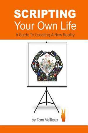 Scripting Your Own Life de Tam Veilleux