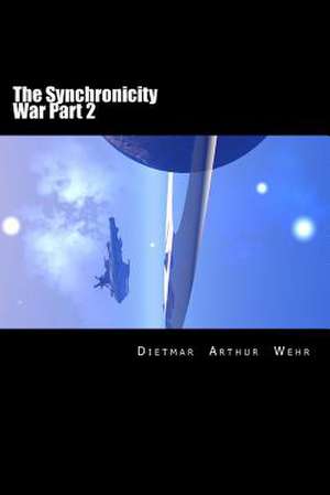 The Synchronicity War Part 2 de Dietmar Arthur Wehr