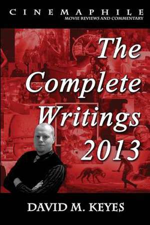 Cinemaphile - The Complete Writings 2013 de David M. Keyes