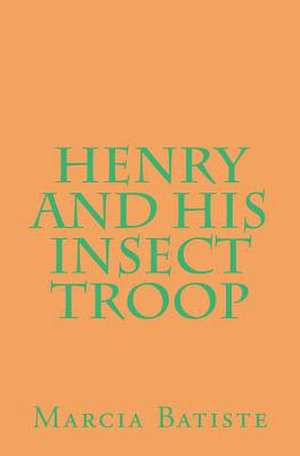 Henry and His Insect Troop de Wilson, Marcia Batiste Smith